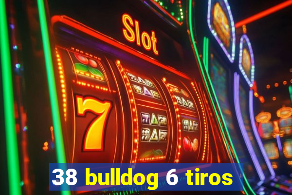 38 bulldog 6 tiros